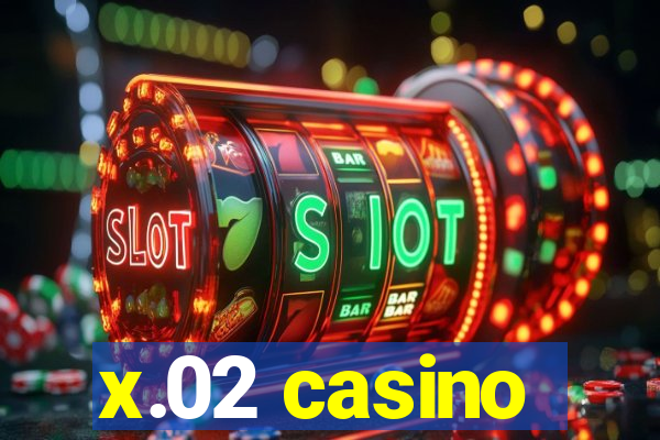 x.02 casino